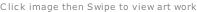Click image then Swipe to view art work